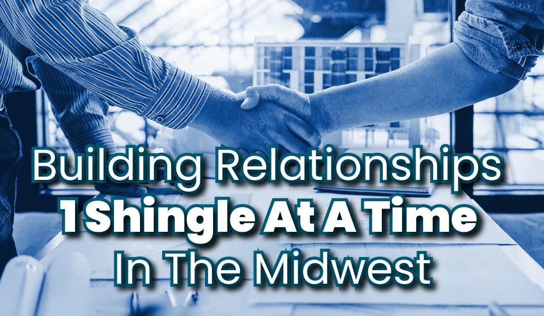 Building Relationships 1 Shingle At A Time In The Midwest