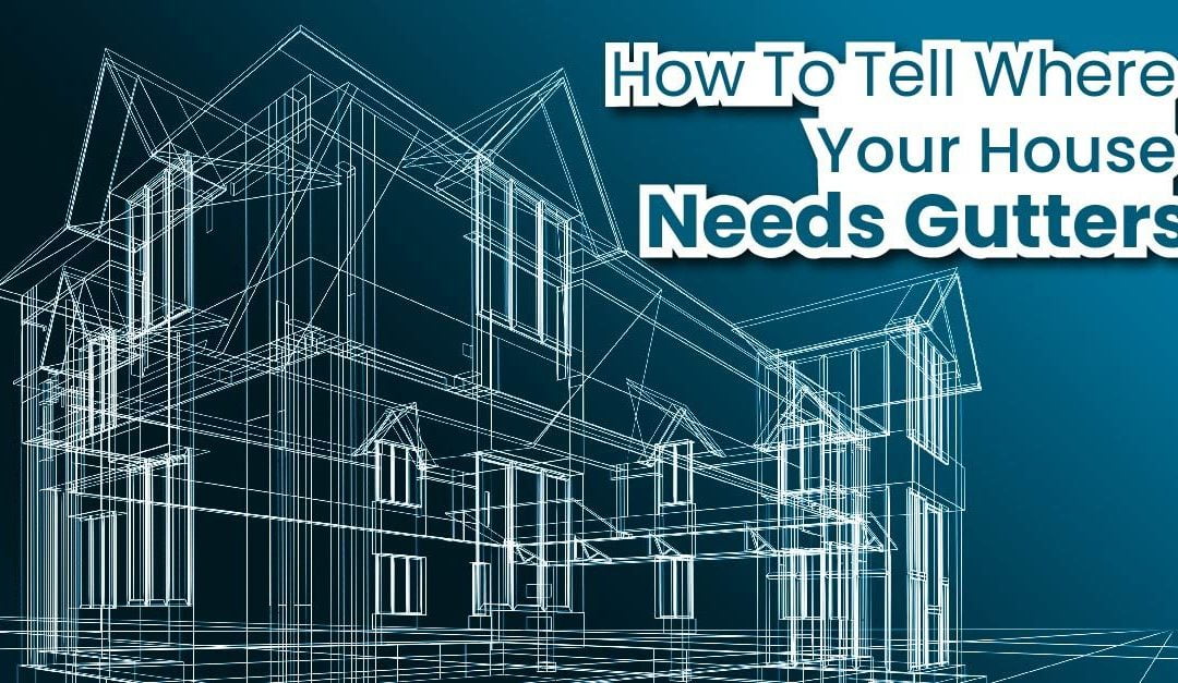 How To Tell Where Your House Needs Gutters