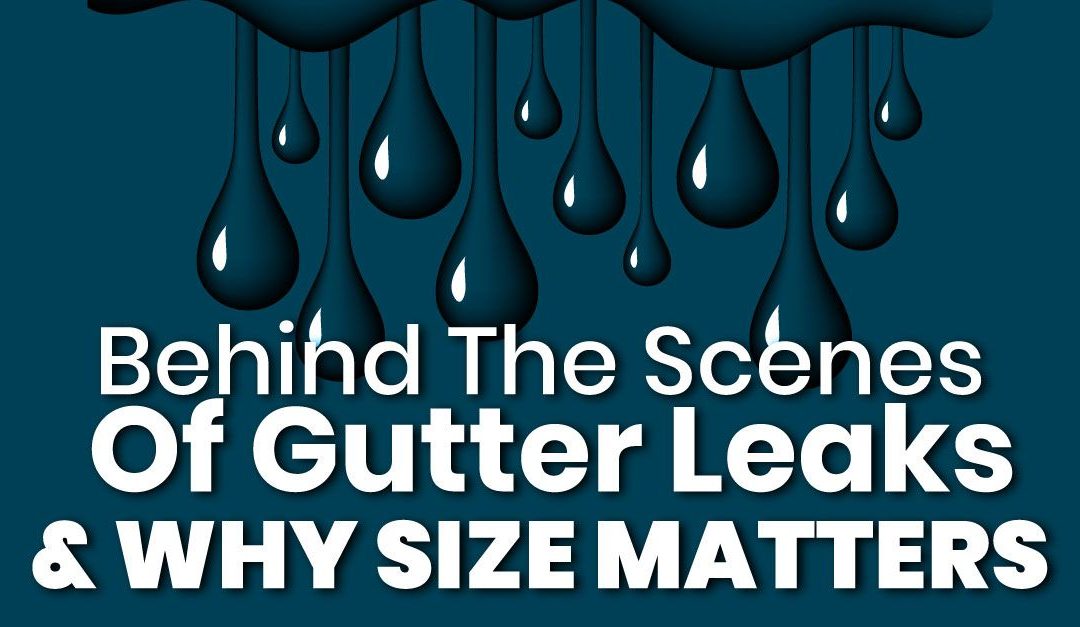 Behind The Scenes Of Gutter Leaks & Why Size Matters