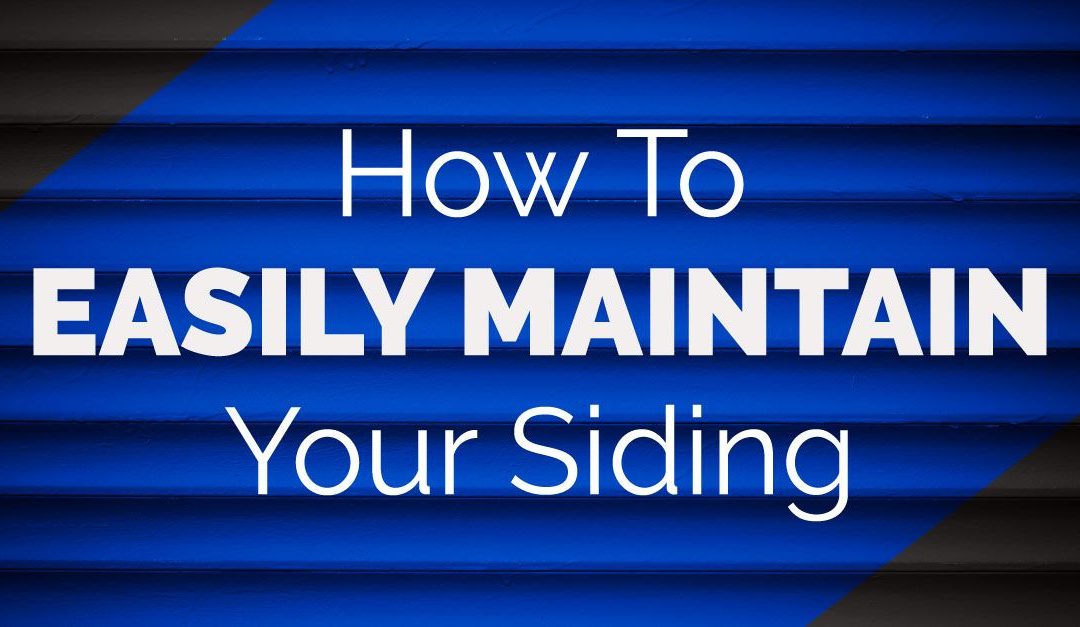 How To Easily Maintain Your Siding