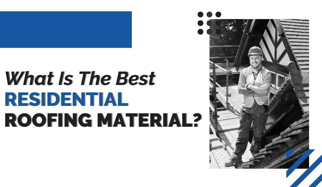 What Is The Best Residential Roofing Material?