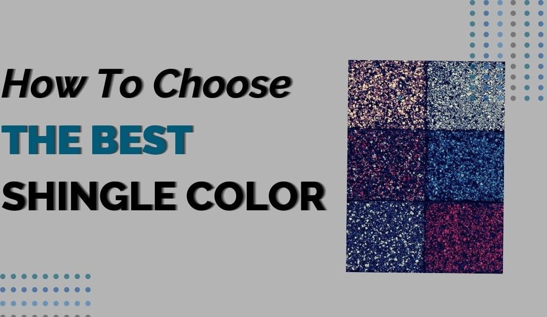 How To Choose The Best Shingle Color