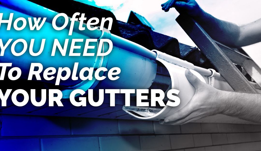 How Often You Need To Replace Your Gutters
