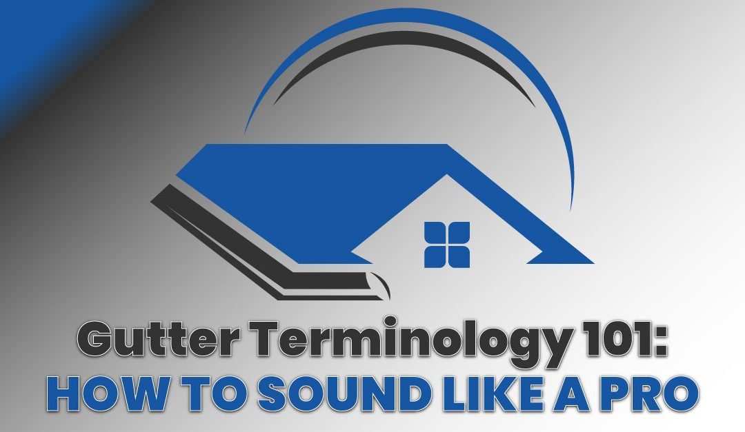 Gutter Terminology 101: How To Sound Like A Pro