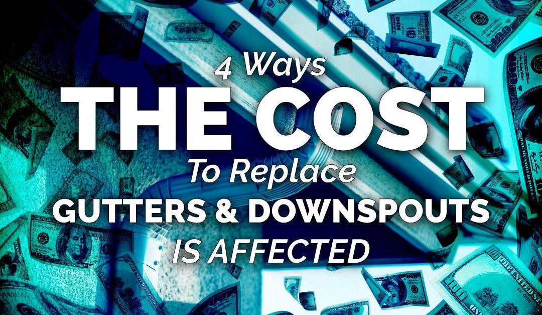 4 Ways The Cost To Replace Gutters & Downspouts Is Affected