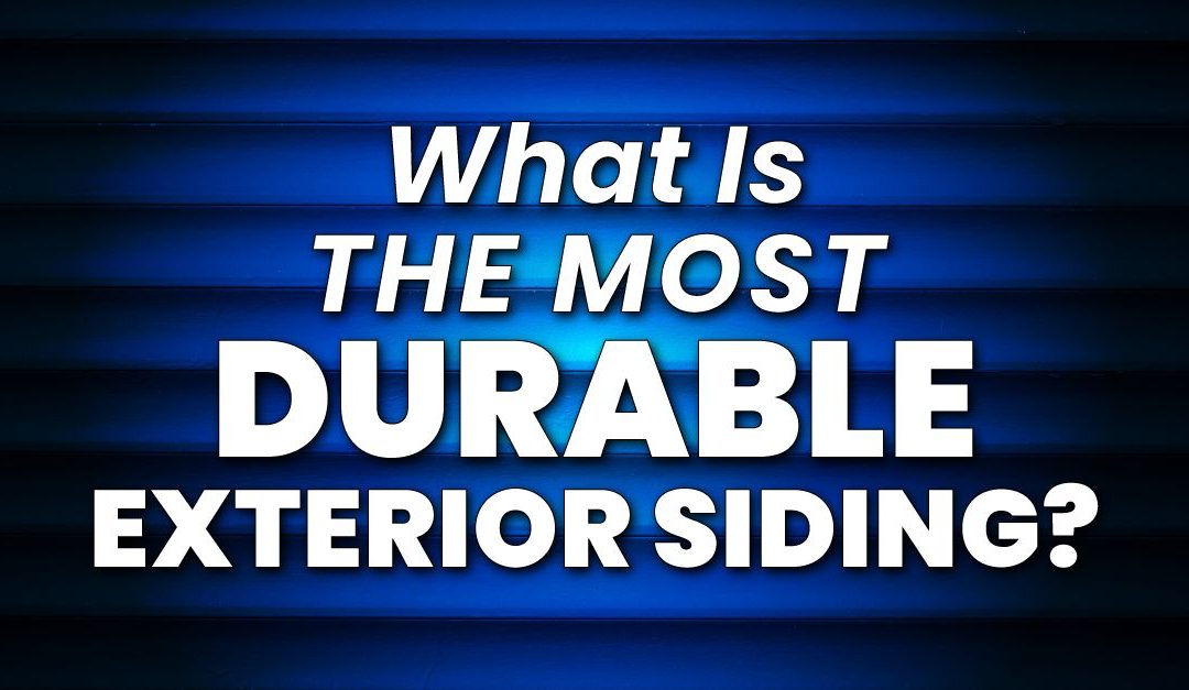 What Is The Most Durable Exterior Siding?