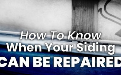 How To Know When Your Siding Can Be Repaired