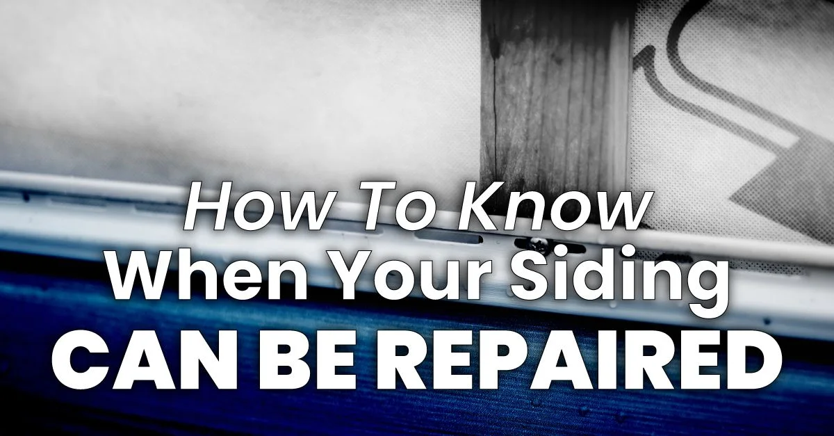 How To Know When Your Siding Can Be Repaired